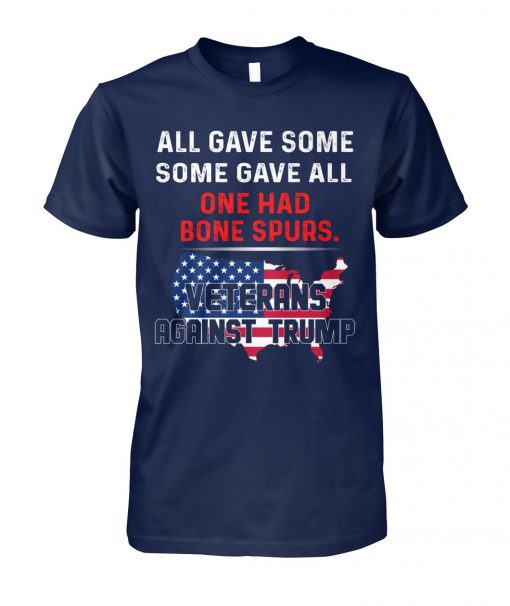All gave some gave all one had bone spurs veterans against trump unisex cotton tee