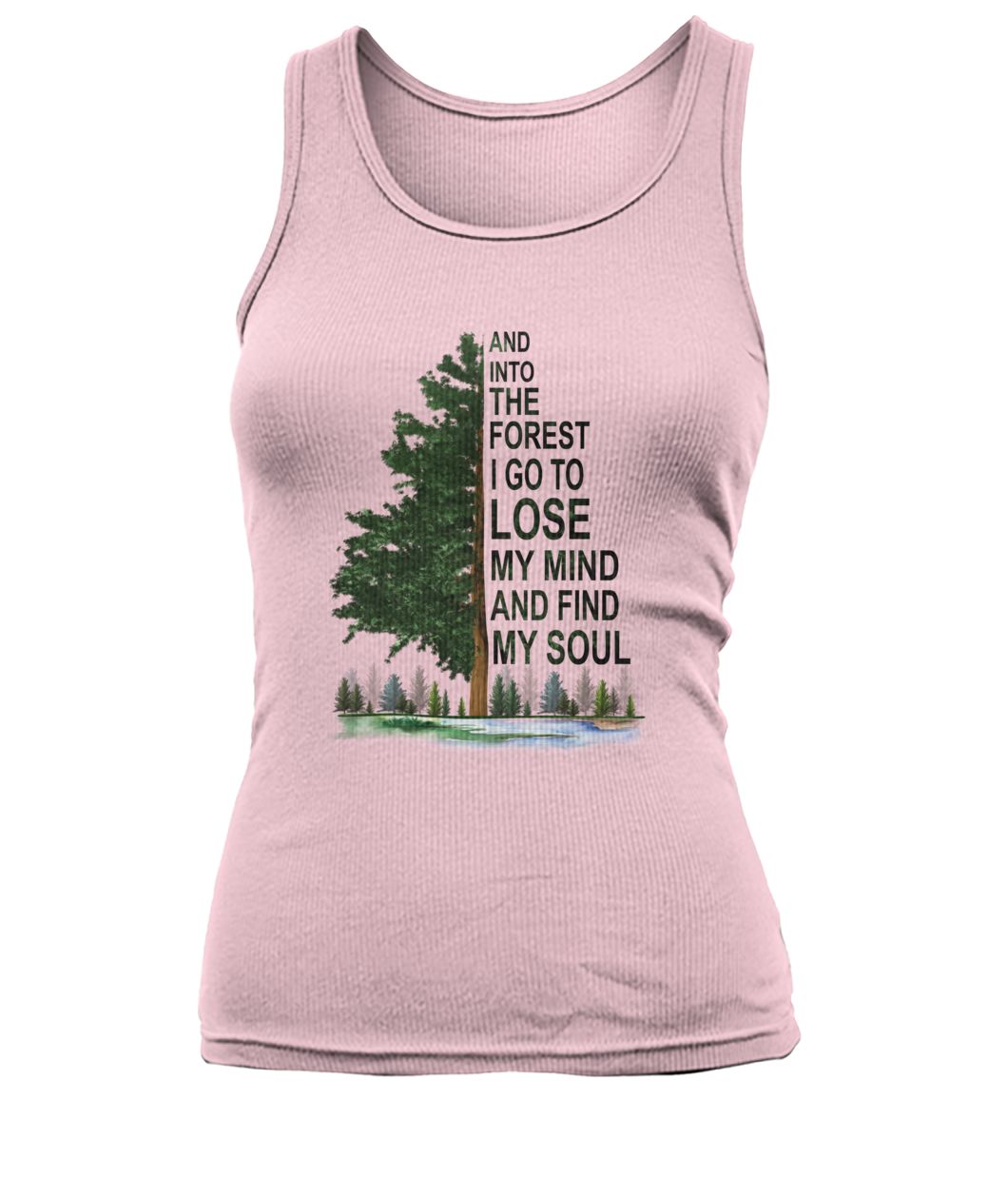 And into the forest I go to lose my mind and find my soul women's tank top