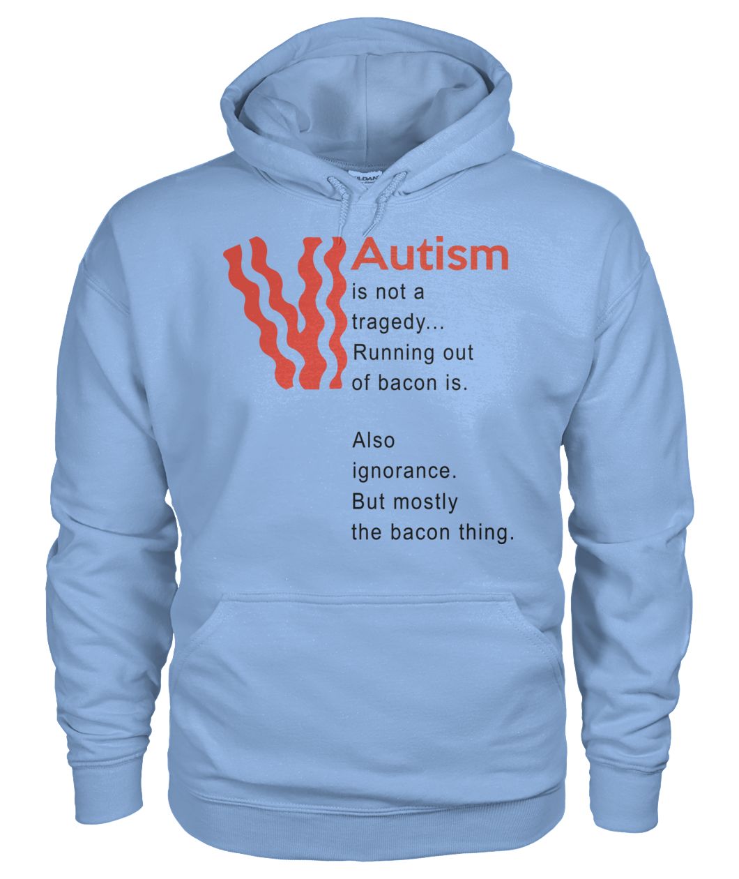 Autism is not a tragedy running out of bacon is gildan hoodie