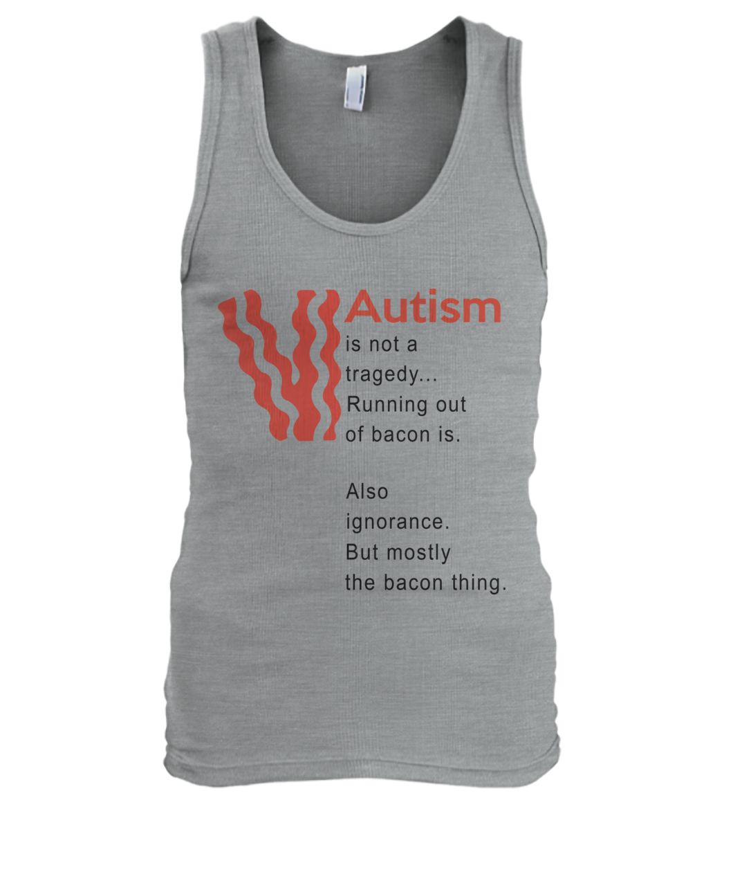 Autism is not a tragedy running out of bacon is men's tank top