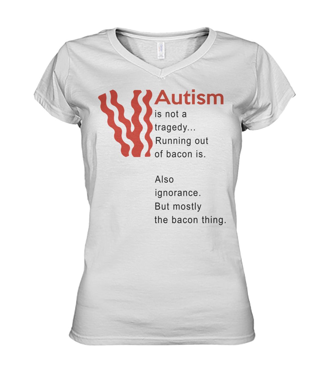 Autism is not a tragedy running out of bacon is women's v-neck