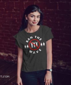 Ban the wave shirt