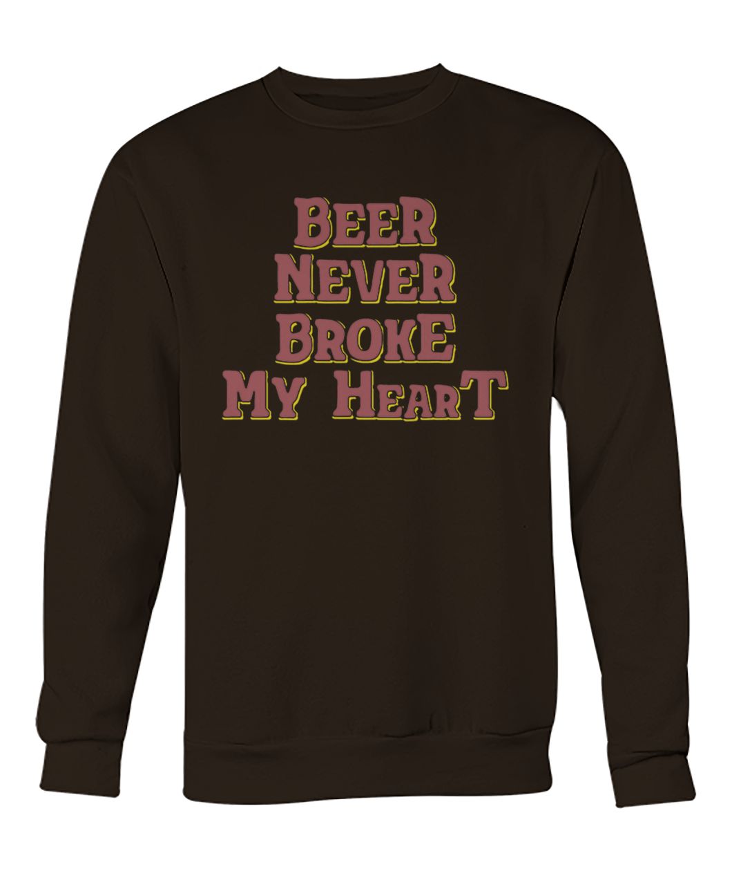 Beer never broke my heart crew neck sweatshirt