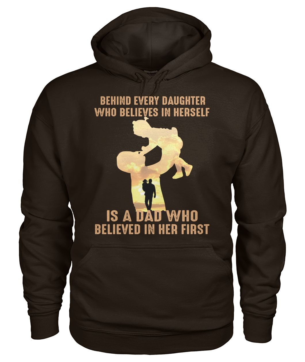 Behind every daughter who believes in herself is a dad who believed in her first father's day gildan hoodie