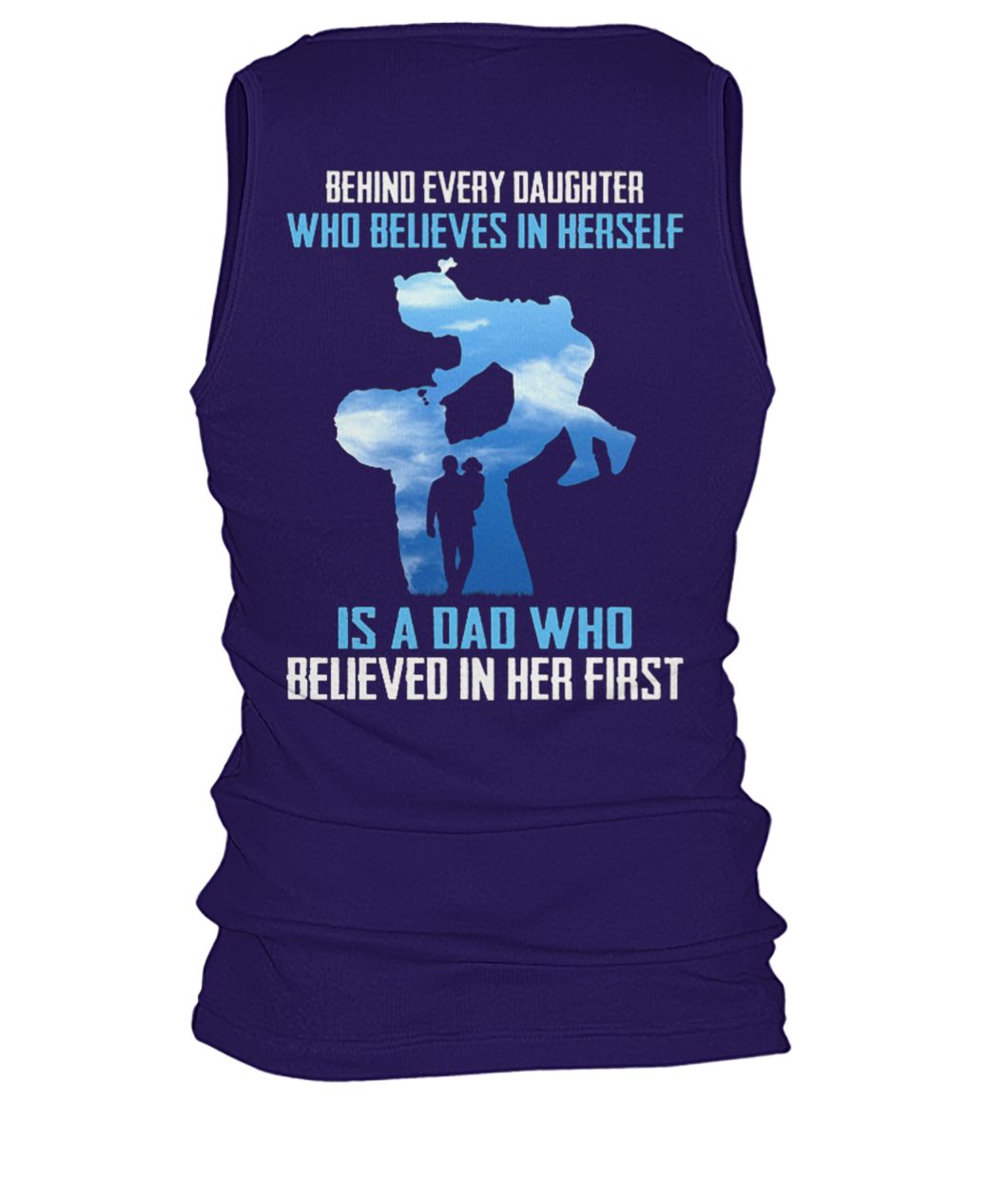Behind every daughter who believes in herself is a dad who believed in her first men's tank top