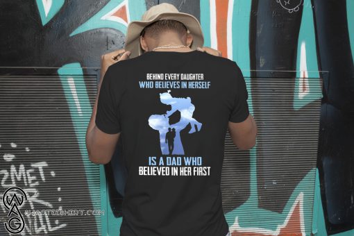 Behind every daughter who believes in herself is a dad who believed in her first shirt