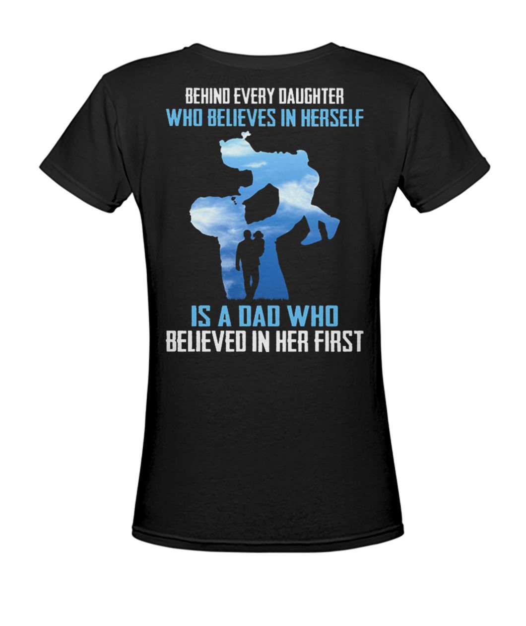 Behind every daughter who believes in herself is a dad who believed in her first women's v-neck