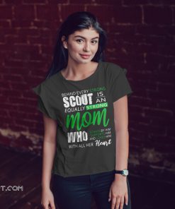 Behind every strong scout is an equally strong mom shirt