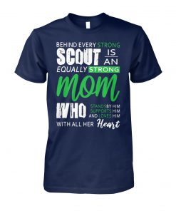 Behind every strong scout is an equally strong mom unisex cotton tee