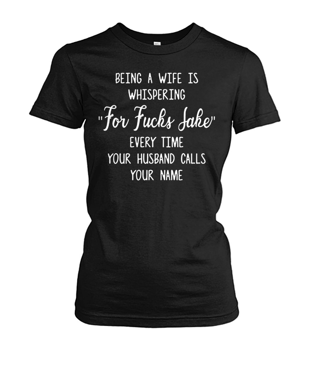 Being a wife is whispering for fuck sake women's crew tee