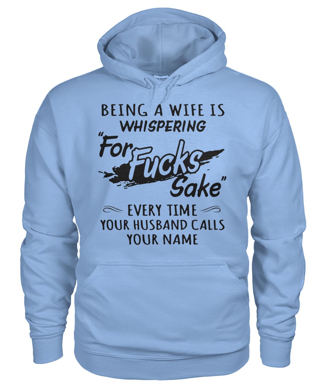 Being a wife is whispering for fucks fake every time your husband call your name gildan hoodie
