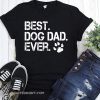 Best dog dad ever shirt