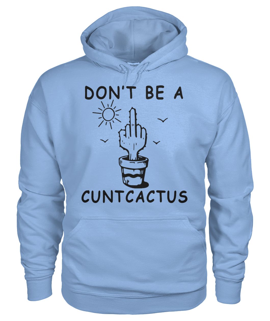 Cactus fucking don't be a cuntcactus gildan hoodie