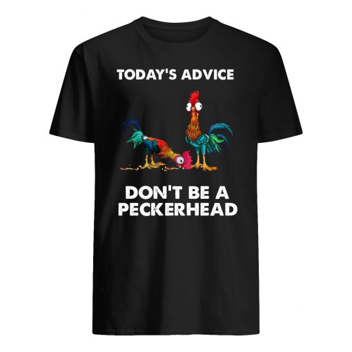 Chicken hei hei today's advice don't be a peckerhead guy shirt