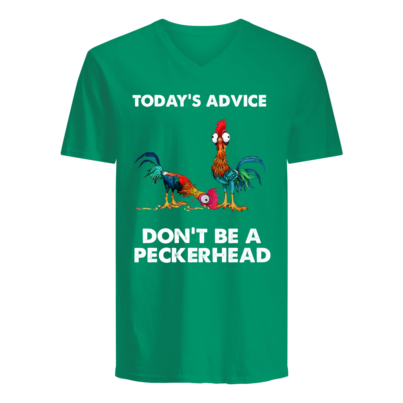 Chicken hei hei today's advice don't be a peckerhead guy v-neck