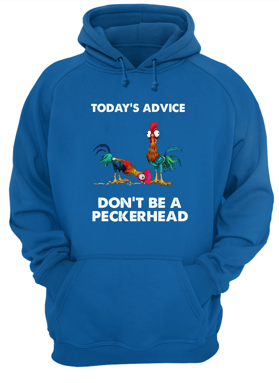 Chicken hei hei today's advice don't be a peckerhead hoodie