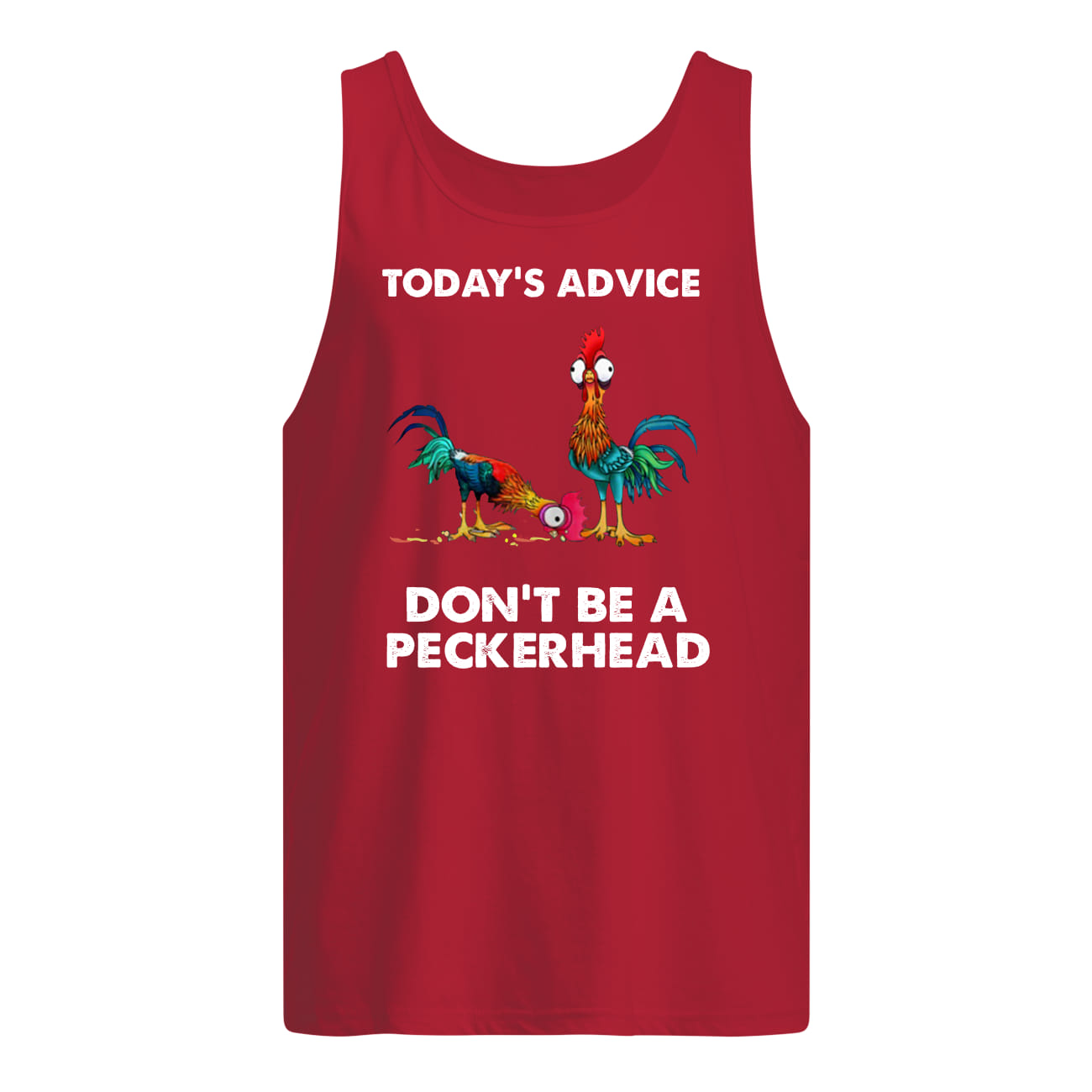 Chicken hei hei today's advice don't be a peckerhead tank top