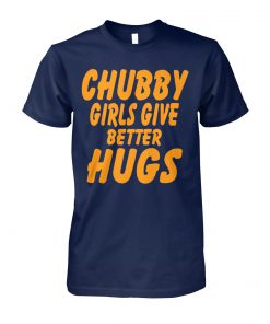 Chubby girls give better hugs unisex cotton tee