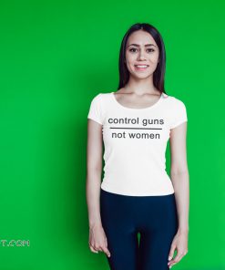 Control guns not women shirt