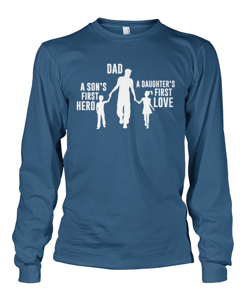 Dad a son's first hero a daughter's first love unisex long sleeve