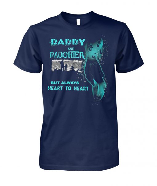 Daddy and daughter but always heart to heart unisex cotton tee