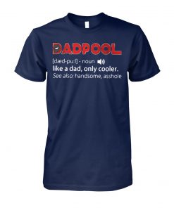 Dadpool definition meaning like a dad only cooler see also handsome asshole unisex cotton tee