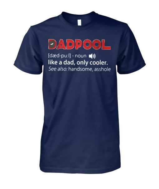 Dadpool definition meaning like a dad only cooler see also handsome asshole unisex cotton tee