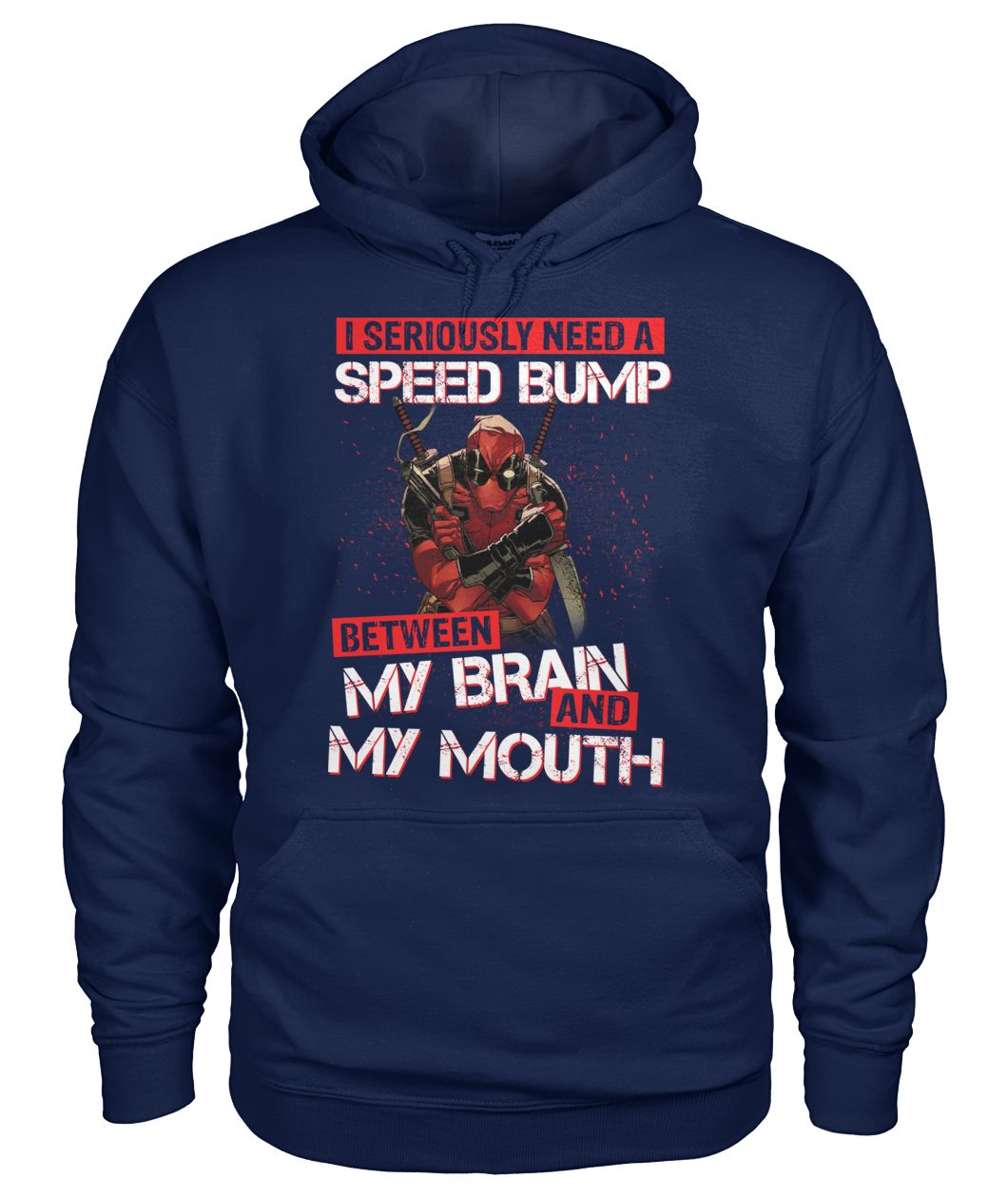 Deadpool I seriously need a speed bump between my brain and my mouth gildan hoodie