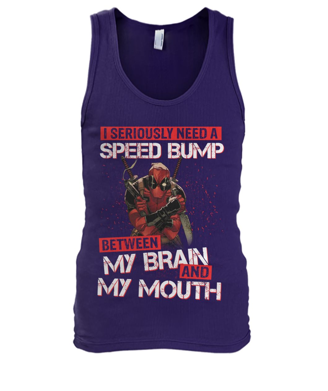 Deadpool I seriously need a speed bump between my brain and my mouth men's tank top