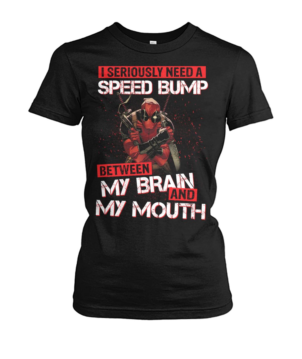 Deadpool I seriously need a speed bump between my brain and my mouth women's crew tee