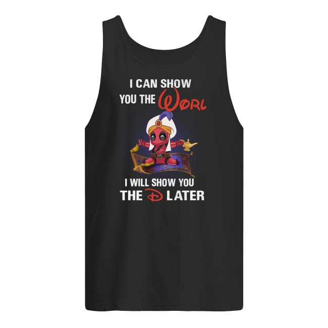 Deadpool aladdin I can show you the worl I will show you the D later tank top