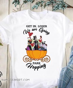 Disney villains get in loser we are going park hopping shirt