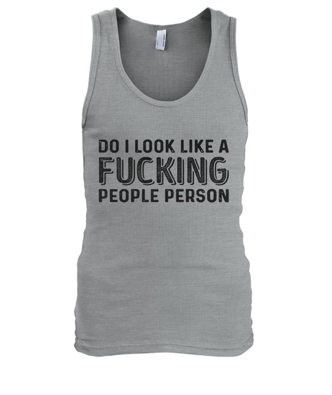 Do I look like a fucking people person men's tank top