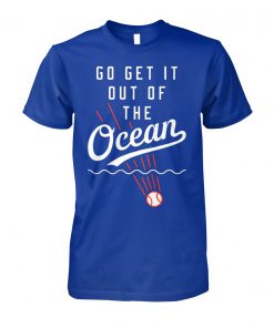 Dodgers go get it out of the ocean unisex cotton tee