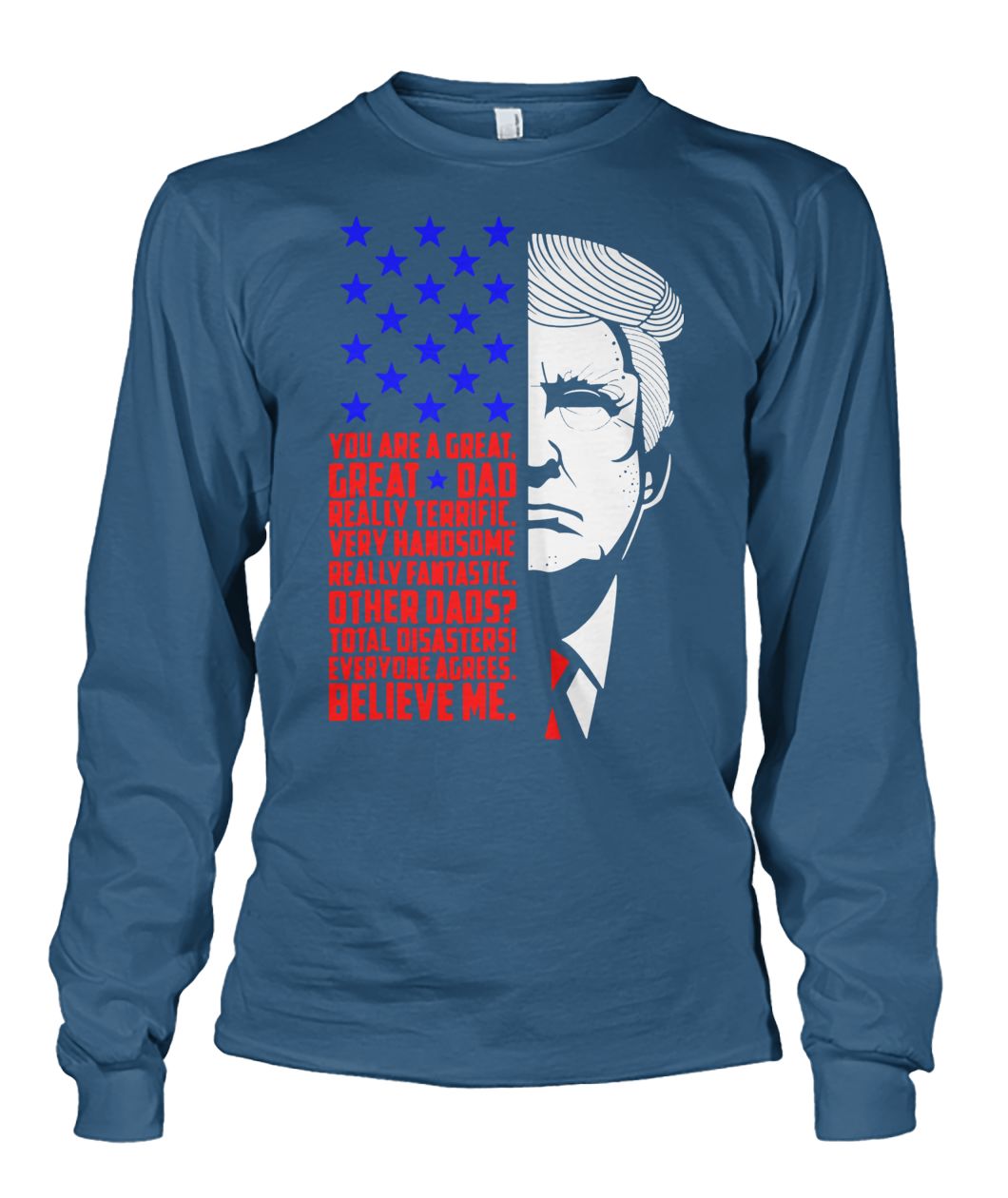 Donald trump truly great dad you are a great dad unisex long sleeve