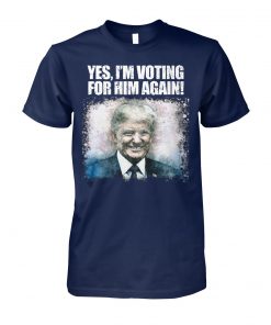 Donald trump yes I'm voting for him again unisex cotton tee