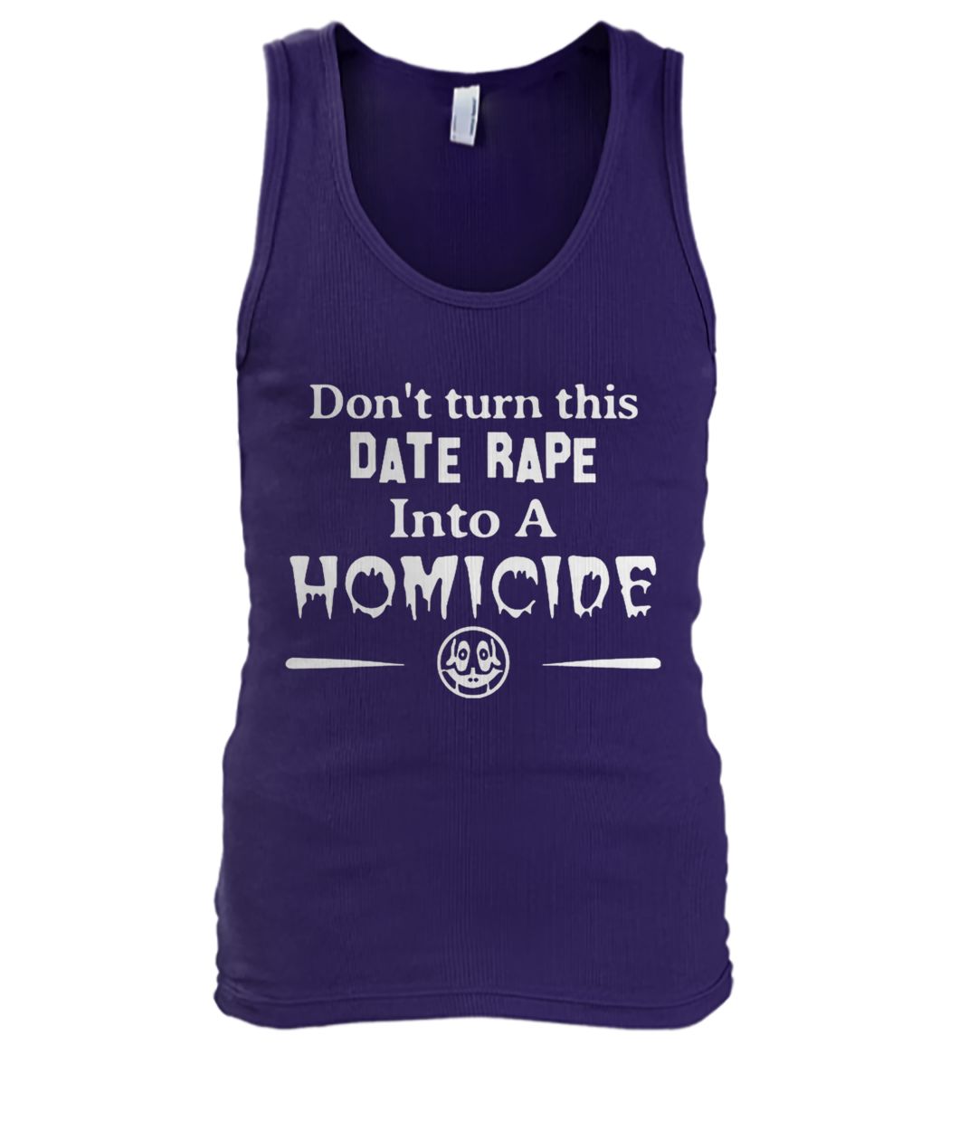 Don't turn this date rape into a homicide men's tank top