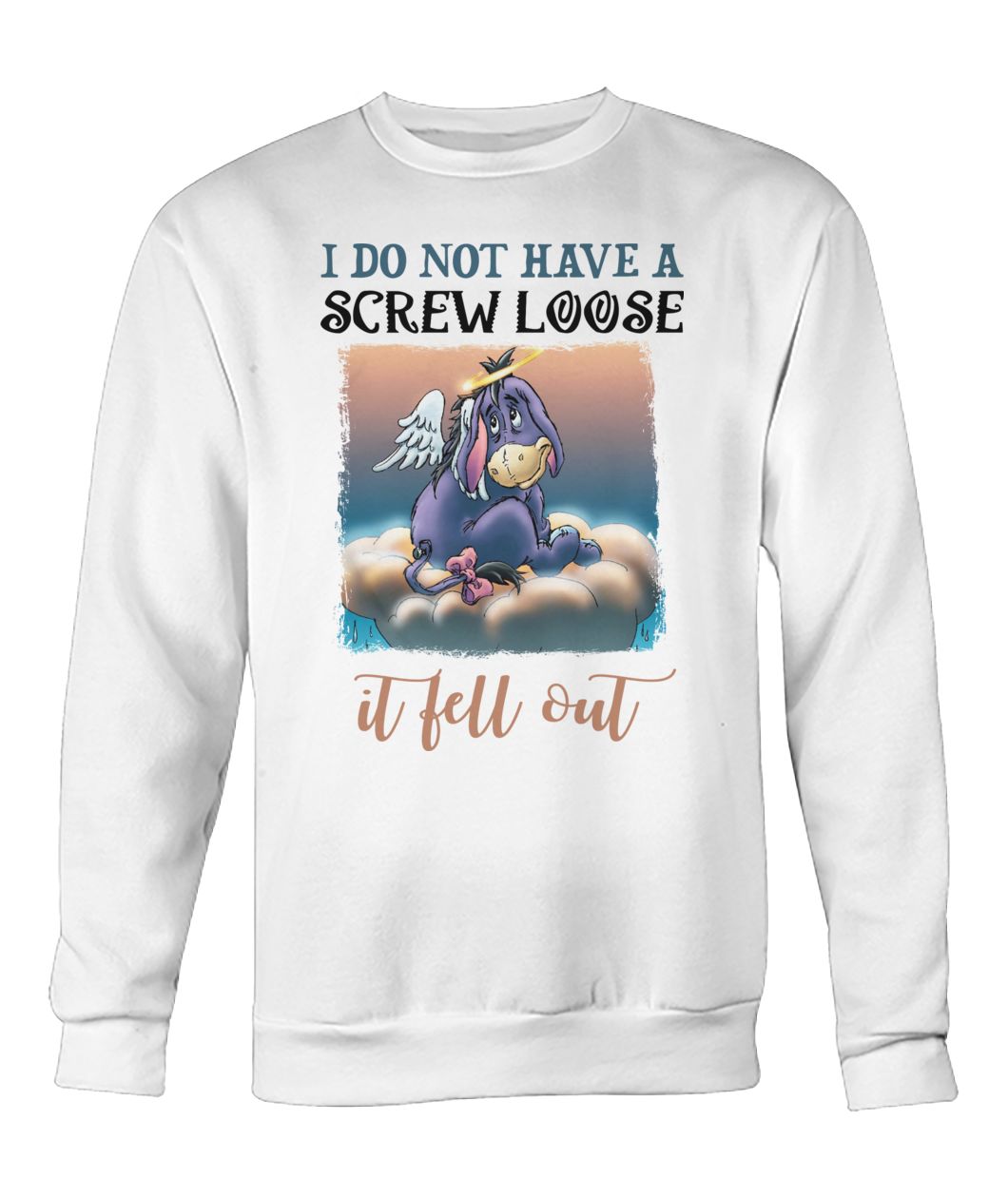 Eeyore I do not have a screw loose it fell out crew neck sweatshirt