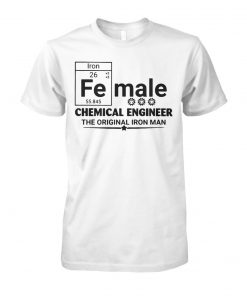 Female chemical engineer the original iron man unisex cotton tee