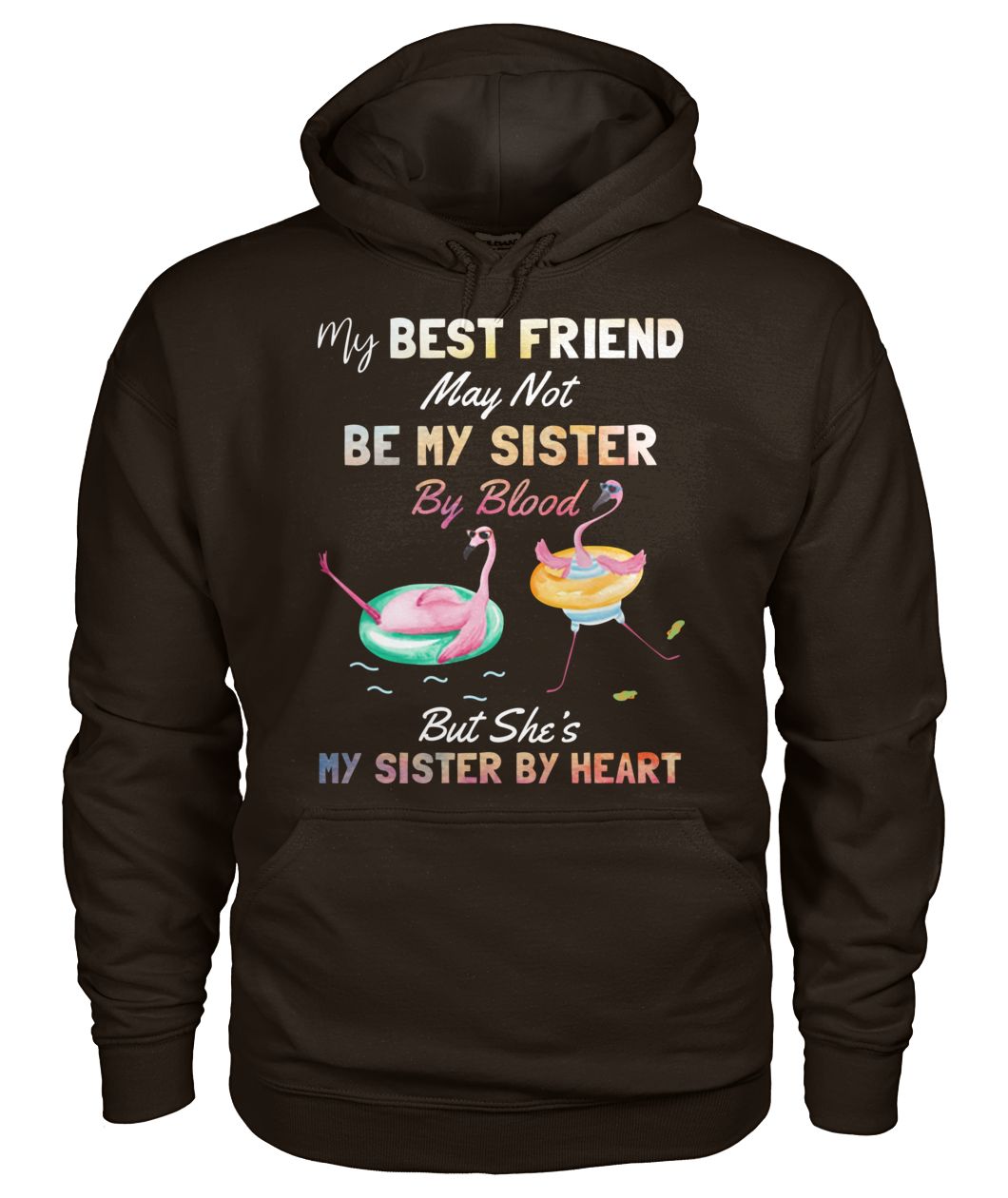 Flamingo my best friend may not be my sister by blood but she's my sister by heart gildan hoodie