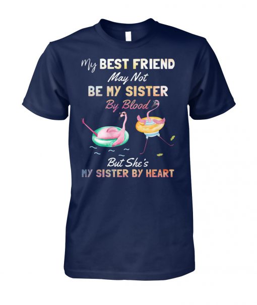 Flamingo my best friend may not be my sister by blood but she's my sister by heart unisex cotton tee