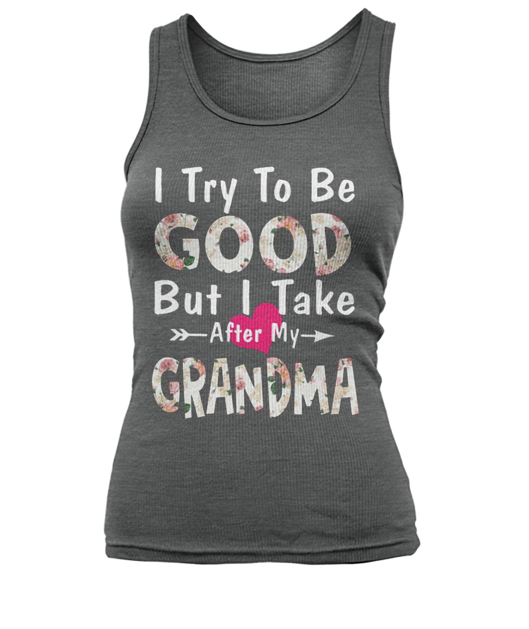 Floral I try to be good but I take after my grandma women's tank top