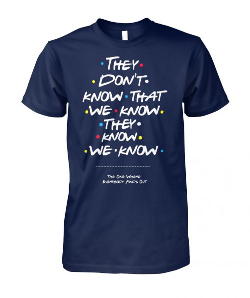 Friends tv show they don't know that we know they know we know unisex cotton tee
