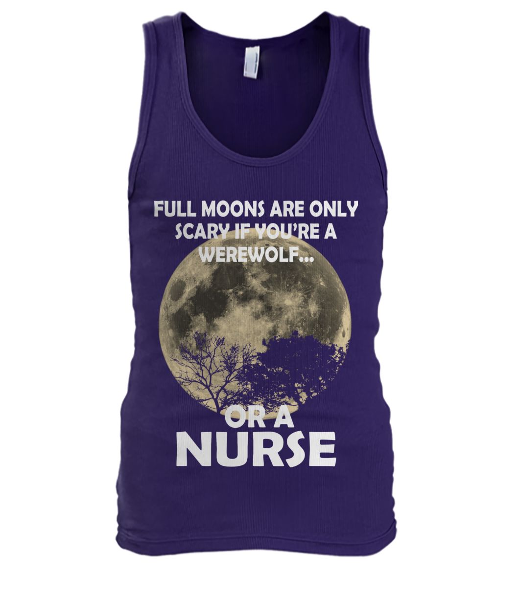 Full moons are only scary if you're a werewolf or a nurse men's tank top