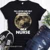 Full moons are only scary if you're a werewolf or a nurse shirt