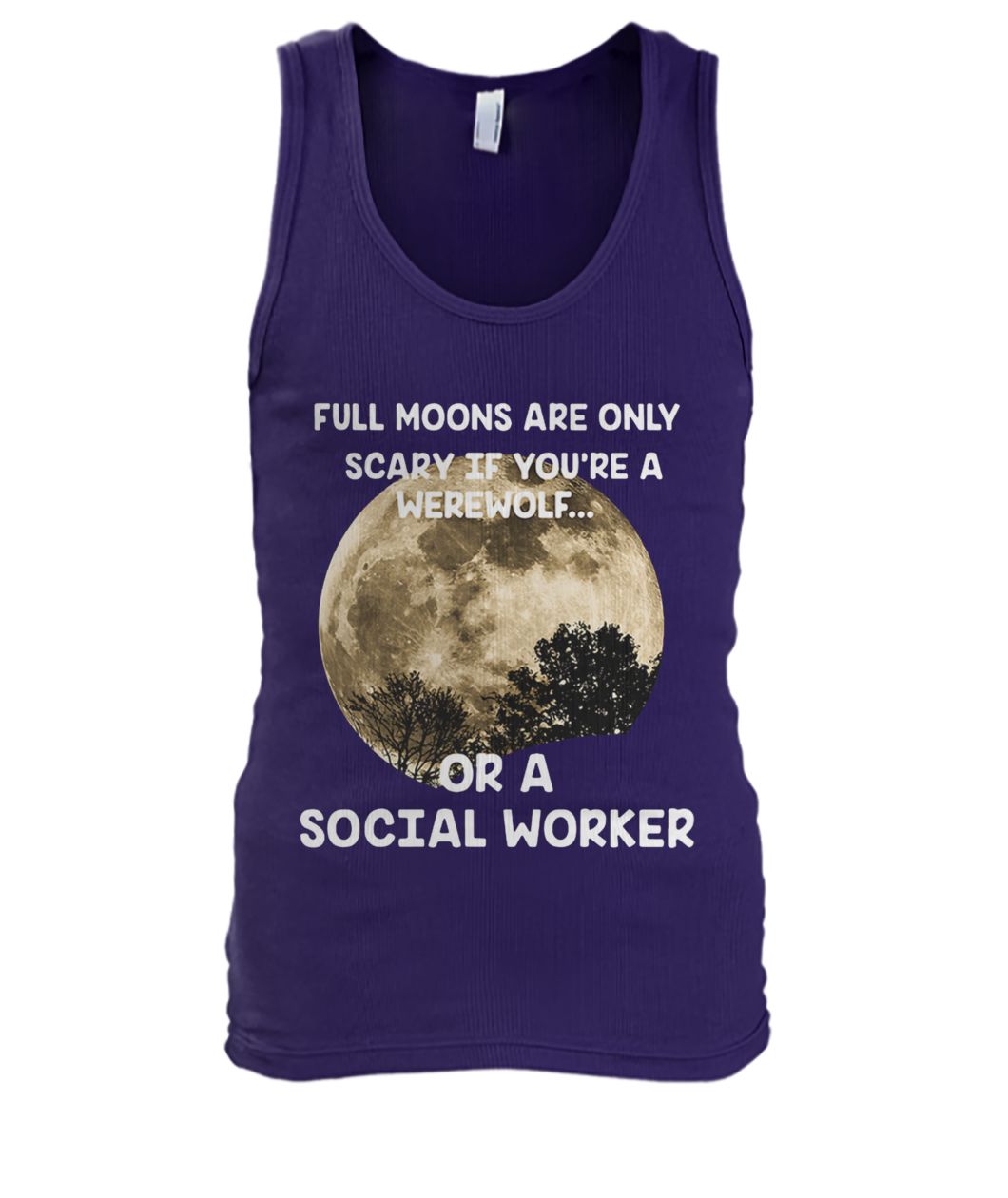 Full moons are only scary if you’re a werewolf or a social worker men's tank top
