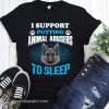 German shepherd I support putting animal abusers to sleep shirt