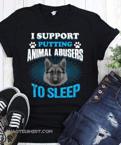 German shepherd I support putting animal abusers to sleep shirt