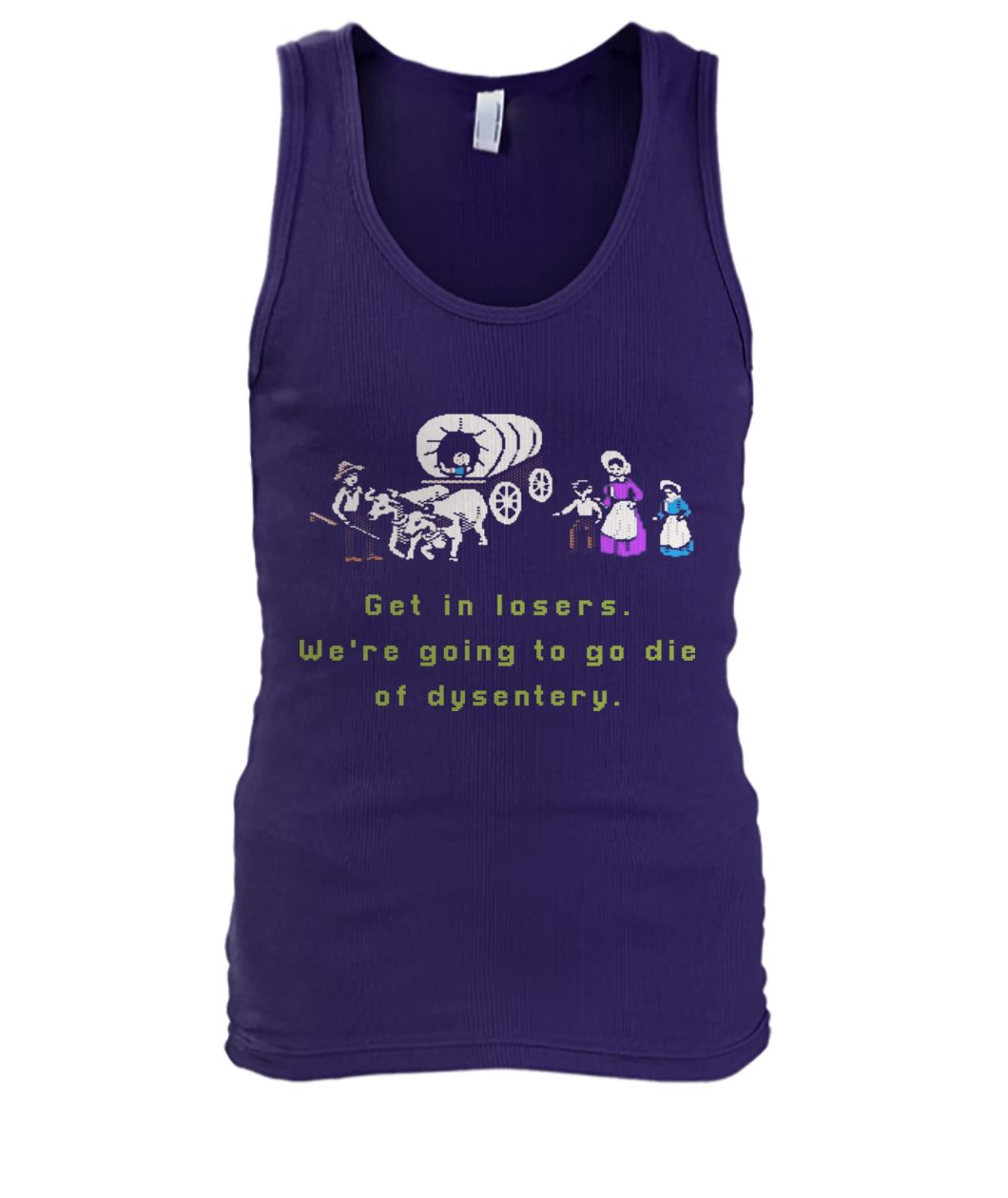Get in losers we are going to go die of dysentery men's tank top