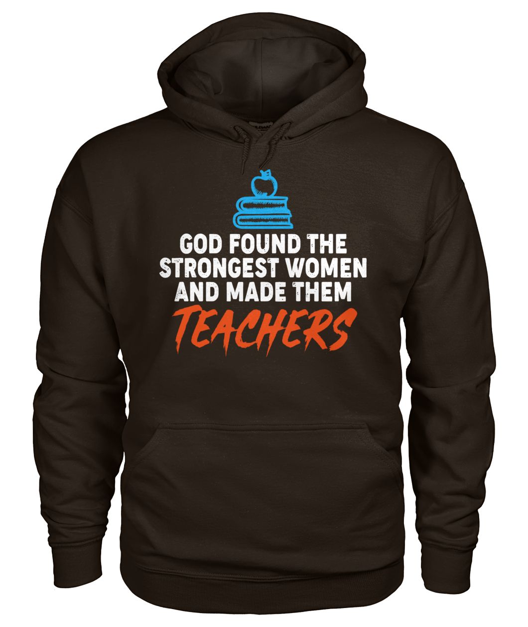 God found the strongest women and made them teachers gildan hoodie